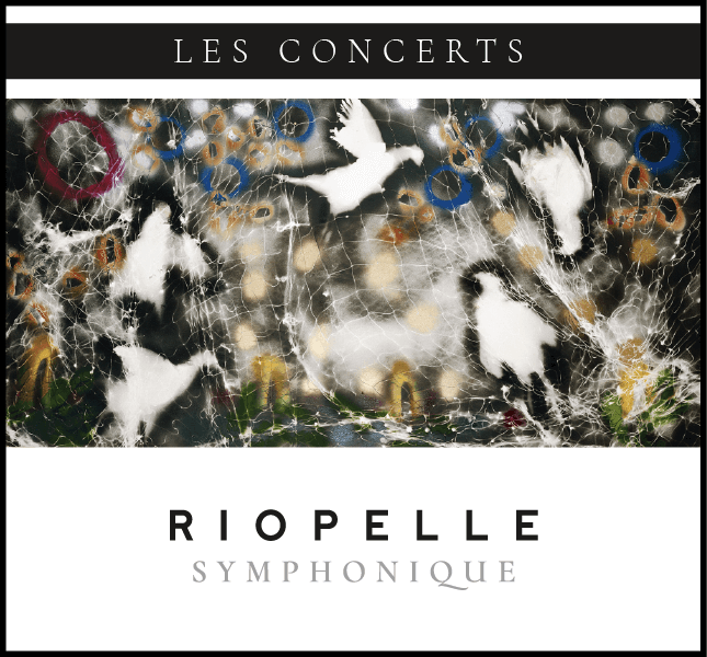 CONCERTS : RIOPELLE SYMPHONIQUE - Avec l’Orchestre symphonique de Montréal